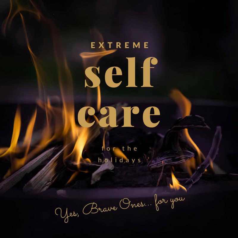 extreme self care for the holidays